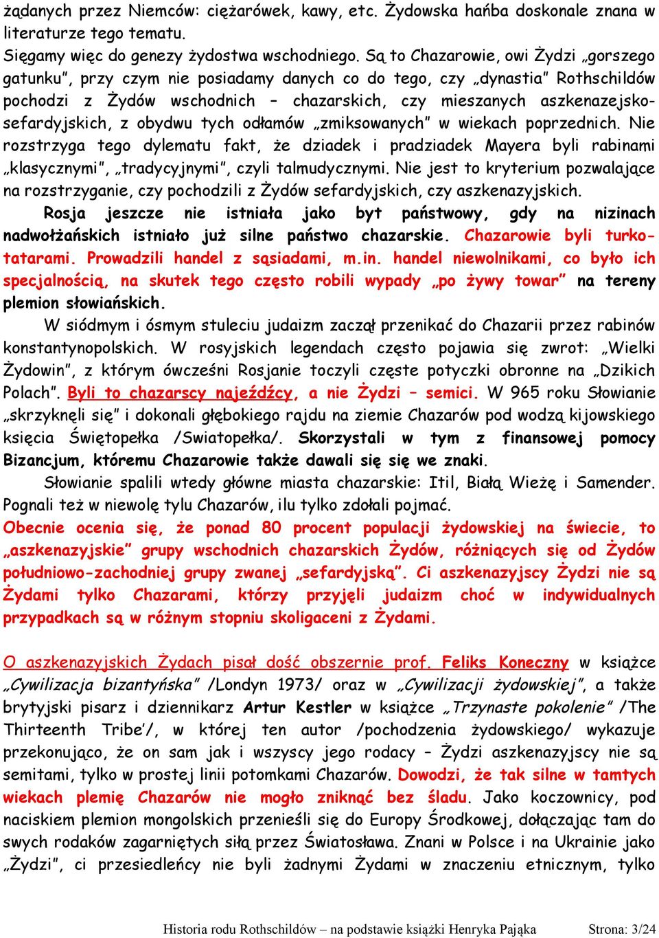 z obydwu tych odłamów zmiksowanych w wiekach poprzednich. Nie rozstrzyga tego dylematu fakt, że dziadek i pradziadek Mayera byli rabinami klasycznymi, tradycyjnymi, czyli talmudycznymi.