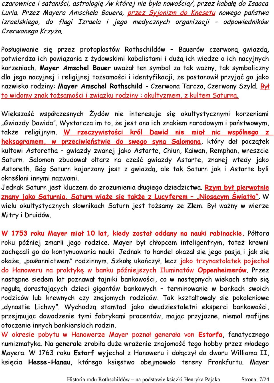 Posługiwanie się przez protoplastów Rothschildów Bauerów czerwoną gwiazdą, potwierdza ich powiązania z żydowskimi kabalistami i dużą ich wiedze o ich nacyjnych korzeniach.