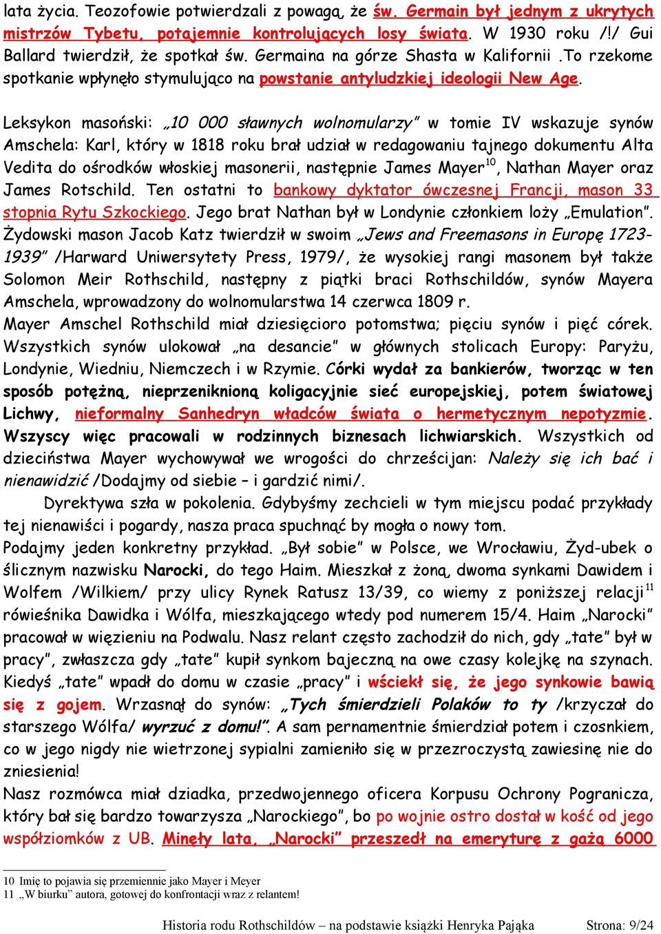 Leksykon masoński: 10 000 sławnych wolnomularzy w tomie IV wskazuje synów Amschela: Karl, który w 1818 roku brał udział w redagowaniu tajnego dokumentu Alta Vedita do ośrodków włoskiej masonerii,