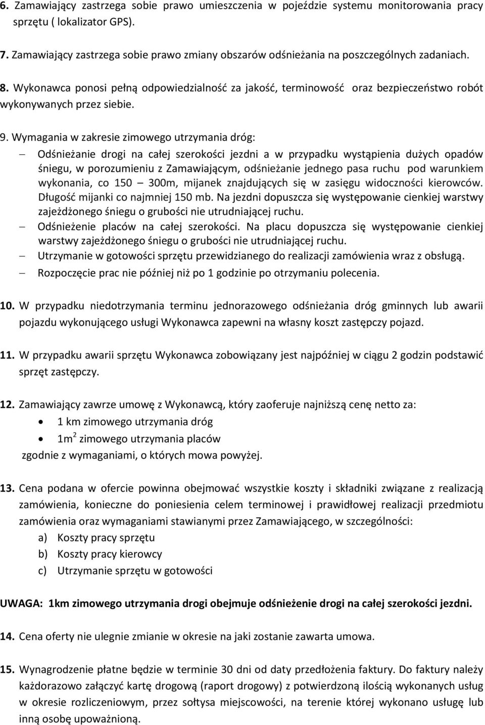 Wykonawca ponosi pełną odpowiedzialność za jakość, terminowość oraz bezpieczeństwo robót wykonywanych przez siebie. 9.