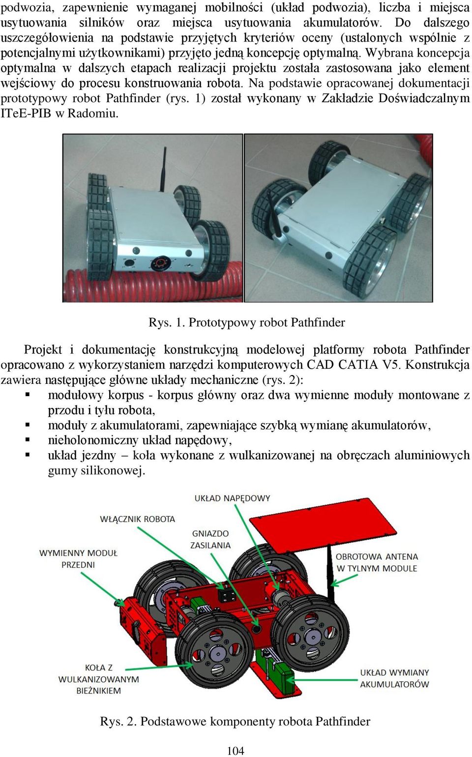 Wybrana koncepcja optymalna w dalszych etapach realizacji projektu została zastosowana jako element wejściowy do procesu konstruowania robota.