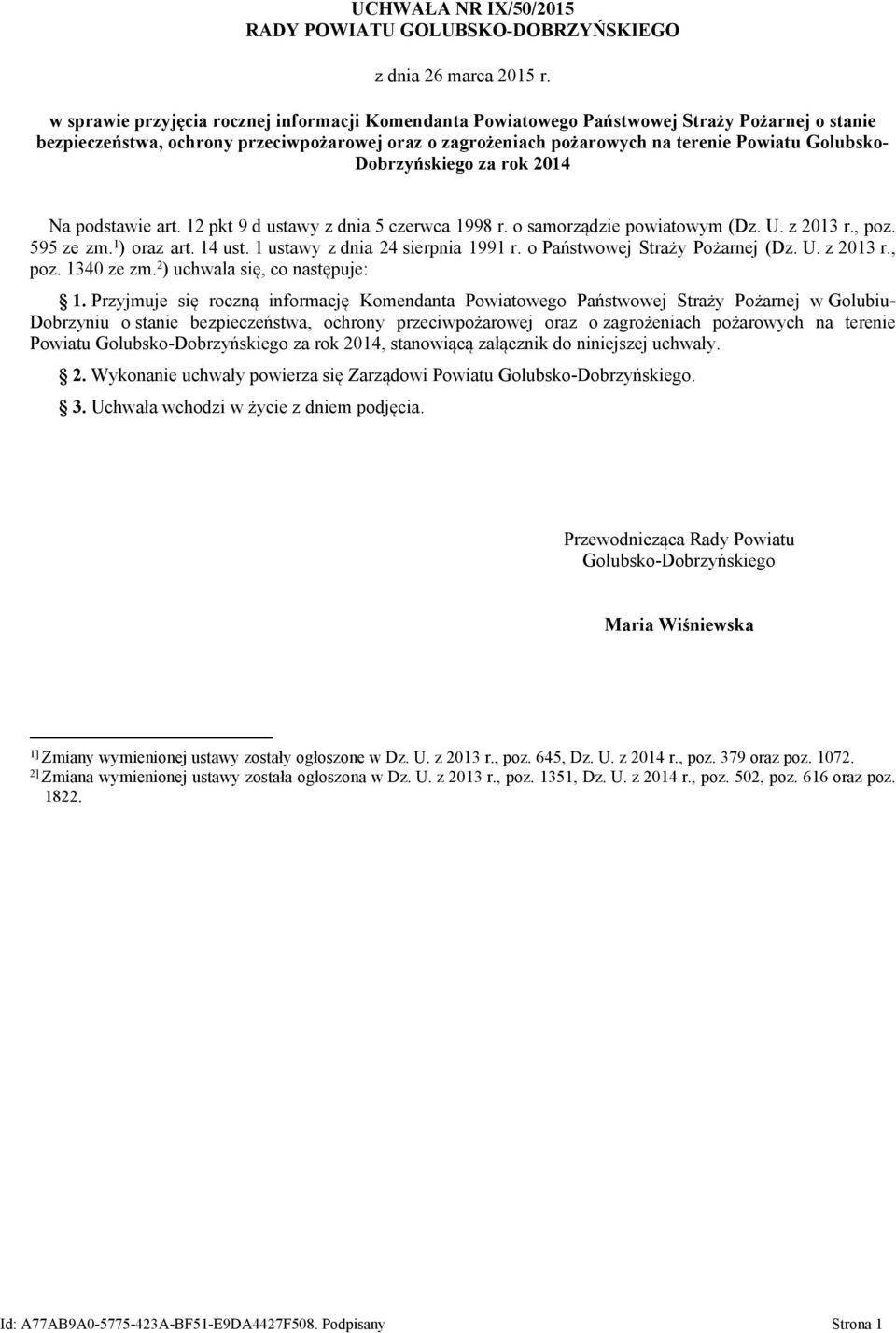 Dobrzyńskiego za rok 2014 Na podstawie art. 12 pkt 9 d ustawy z dnia 5 czerwca 1998 r. o samorządzie powiatowym (Dz. U. z 2013 r., poz. 595 ze zm. 1 ) oraz art. 14 ust.
