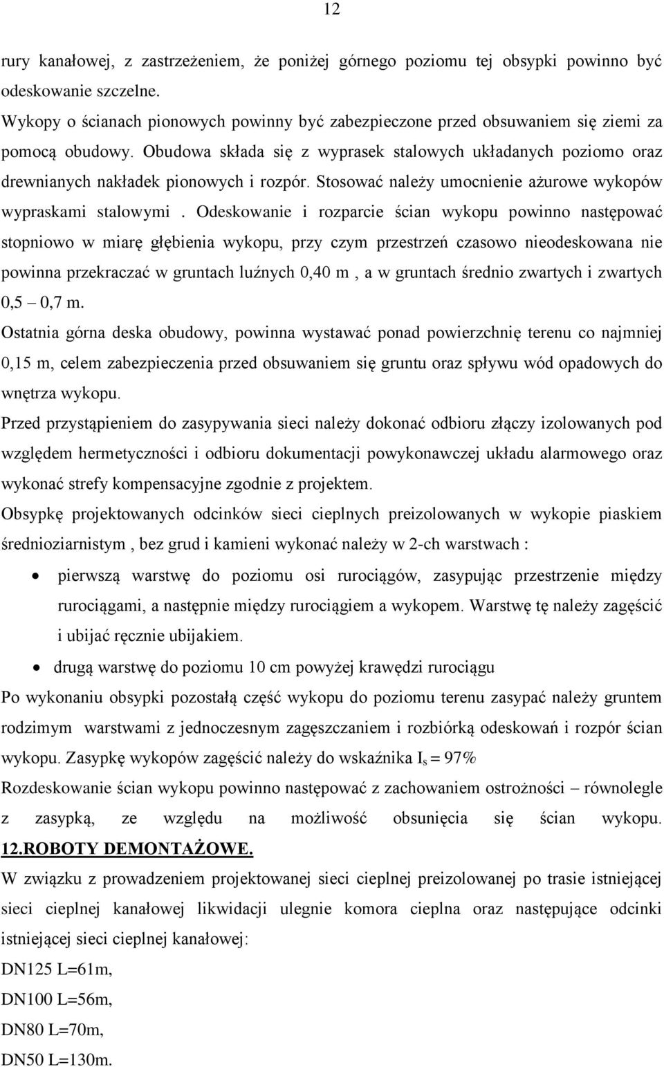 Obudowa składa się z wyprasek stalowych układanych poziomo oraz drewnianych nakładek pionowych i rozpór. Stosować należy umocnienie ażurowe wykopów wypraskami stalowymi.