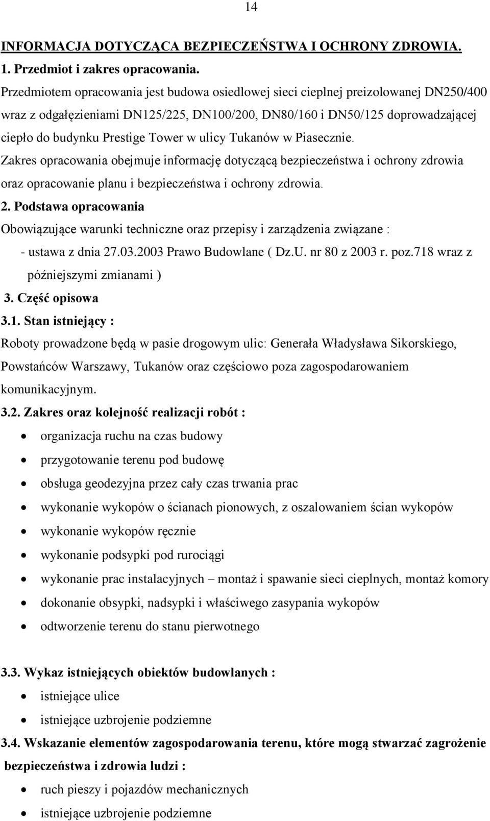 w ulicy Tukanów w Piasecznie. Zakres opracowania obejmuje informację dotyczącą bezpieczeństwa i ochrony zdrowia oraz opracowanie planu i bezpieczeństwa i ochrony zdrowia. 2.