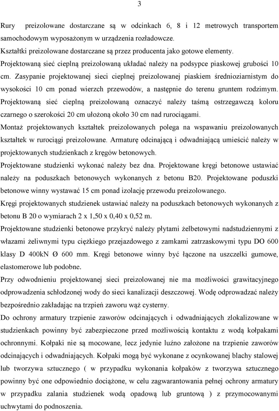 Zasypanie projektowanej sieci cieplnej preizolowanej piaskiem średnioziarnistym do wysokości 10 cm ponad wierzch przewodów, a następnie do terenu gruntem rodzimym.