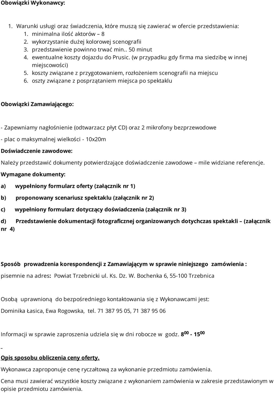 koszty związane z przygotowaniem, rozłożeniem scenografii na miejscu 6.