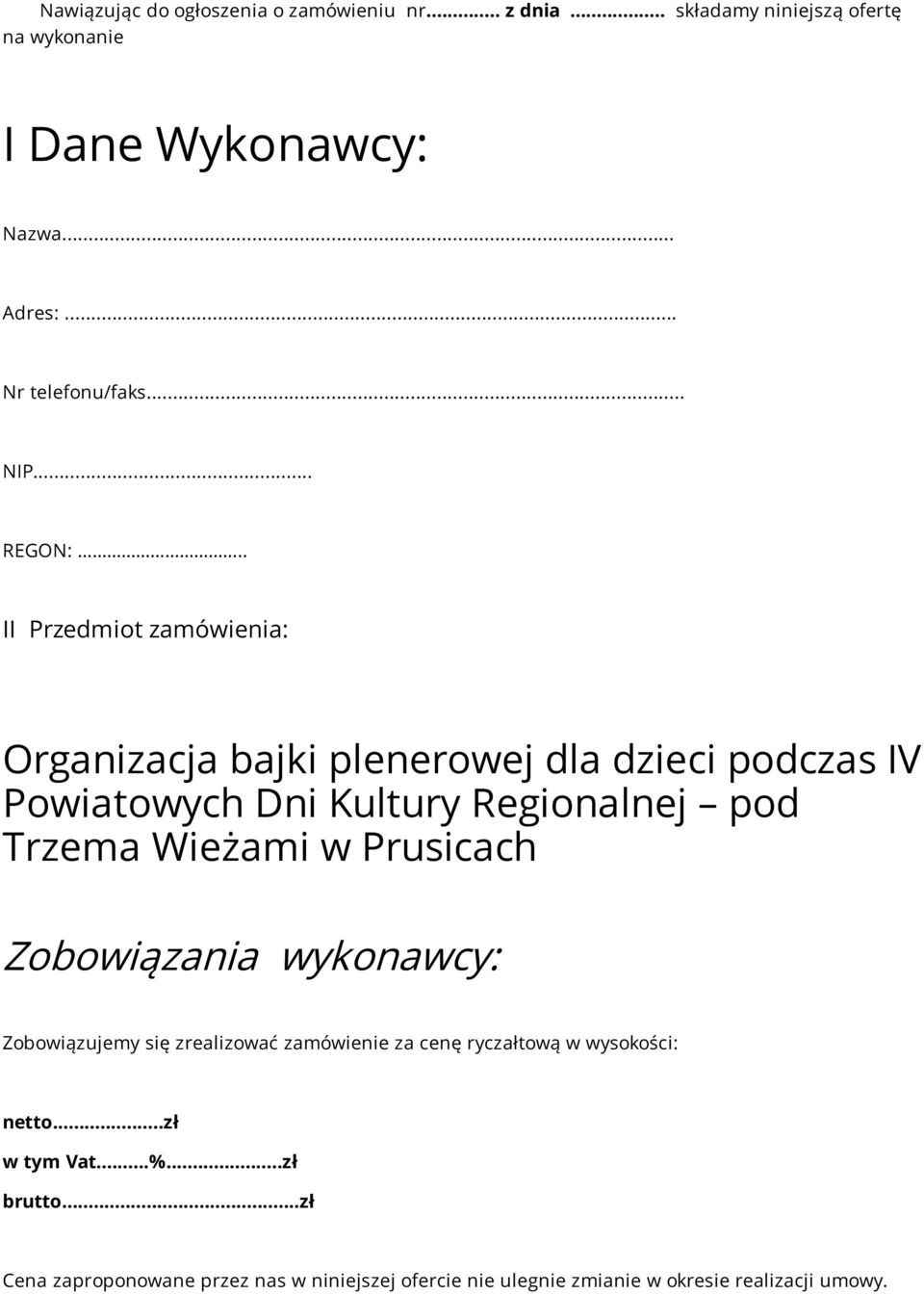 . II Przedmiot zamówienia: Organizacja bajki plenerowej dla dzieci podczas IV Powiatowych Dni Kultury Regionalnej pod Trzema Wieżami w