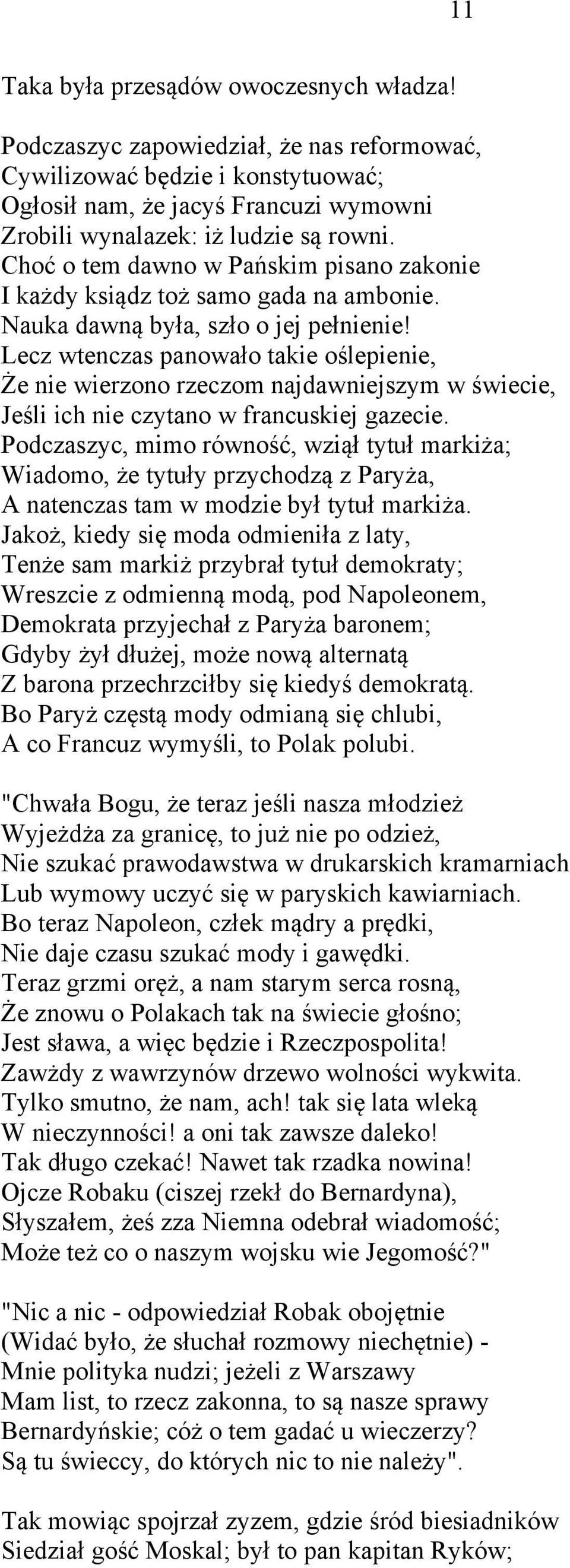 Lecz wtenczas panowało takie oślepienie, Że nie wierzono rzeczom najdawniejszym w świecie, Jeśli ich nie czytano w francuskiej gazecie.