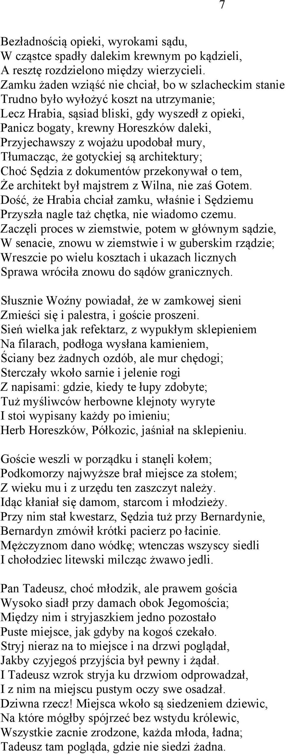 z wojażu upodobał mury, Tłumacząc, że gotyckiej są architektury; Choć Sędzia z dokumentów przekonywał o tem, Że architekt był majstrem z Wilna, nie zaś Gotem.