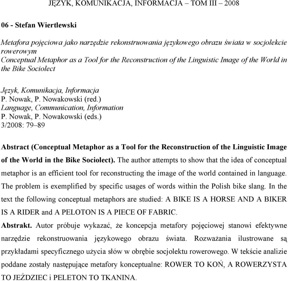 The author attempts to show that the idea of conceptual metaphor is an efficient tool for reconstructing the image of the world contained in language.