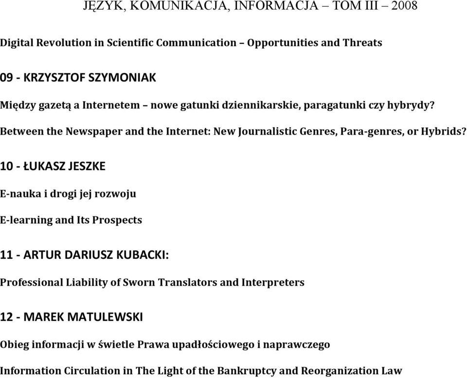 10 ŁUKASZ JESZKE E nauka i drogi jej rozwoju E learning and Its Prospects 11 ARTUR DARIUSZ KUBACKI: Professional Liability of Sworn Translators