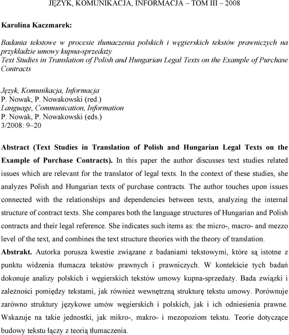 In this paper the author discusses text studies related issues which are relevant for the translator of legal texts.