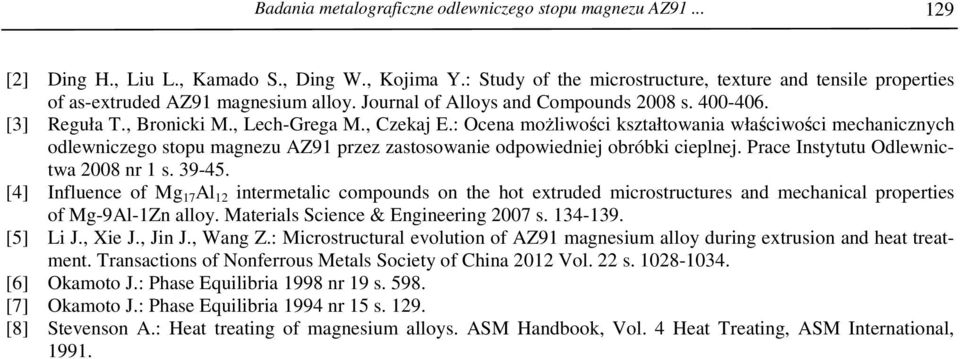 : Ocena moŝliwości kształtowania właściwości mechanicznych odlewniczego stopu magnezu AZ91 przez zastosowanie odpowiedniej obróbki cieplnej. Prace Instytutu Odlewnictwa 2008 nr 1 s. 39-45.