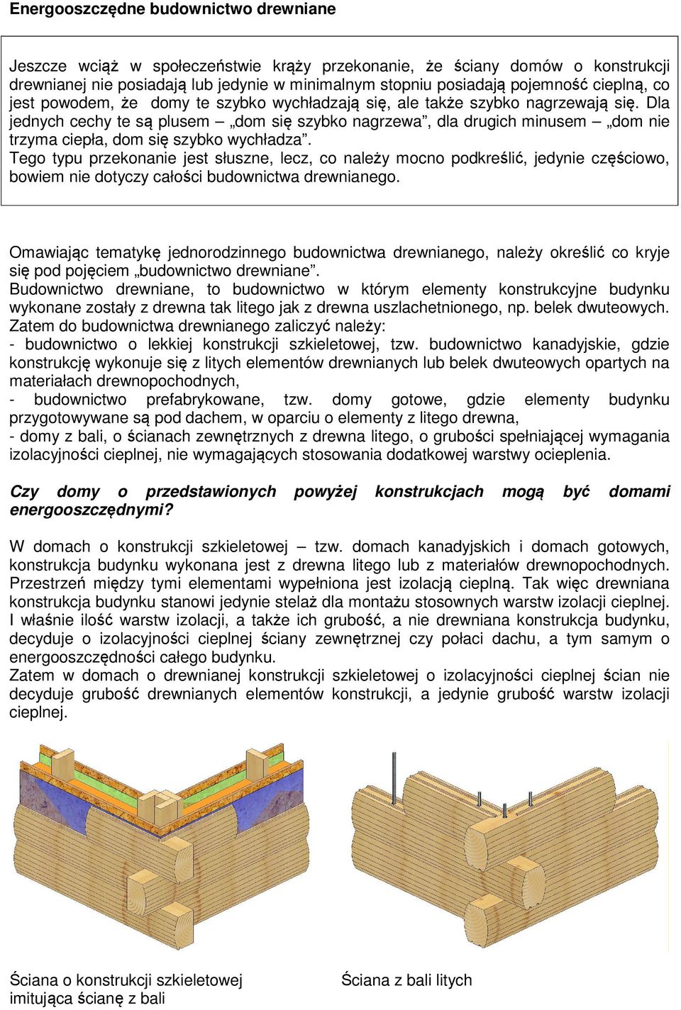 Dla jednych cechy te są plusem dom się szybko nagrzewa, dla drugich minusem dom nie trzyma ciepła, dom się szybko wychładza.