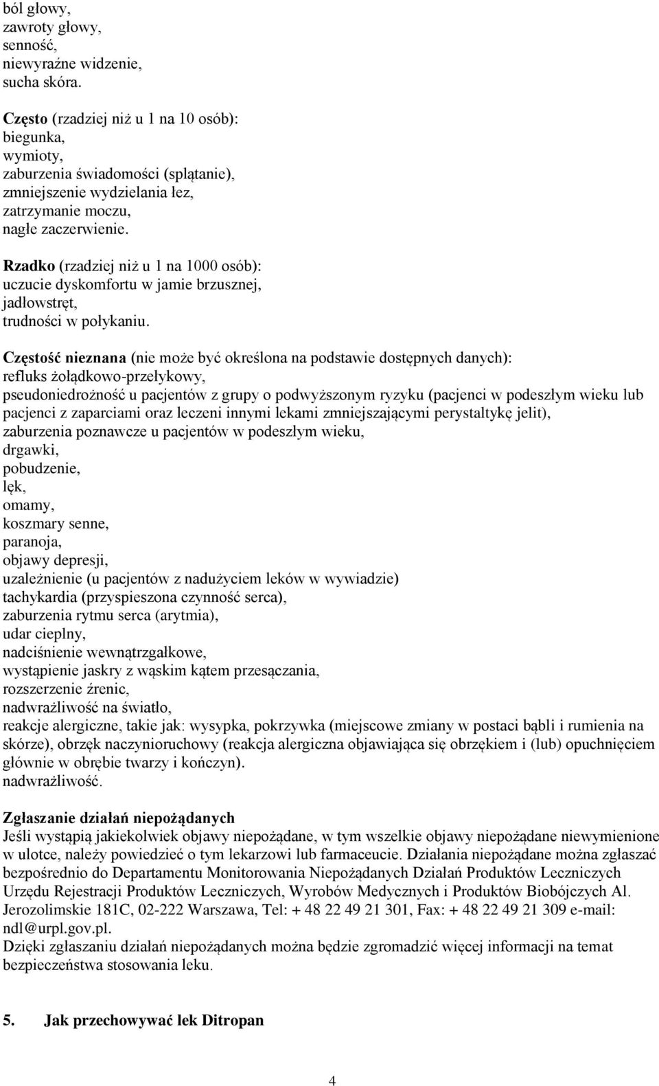 Rzadko (rzadziej niż u 1 na 1000 osób): uczucie dyskomfortu w jamie brzusznej, jadłowstręt, trudności w połykaniu.