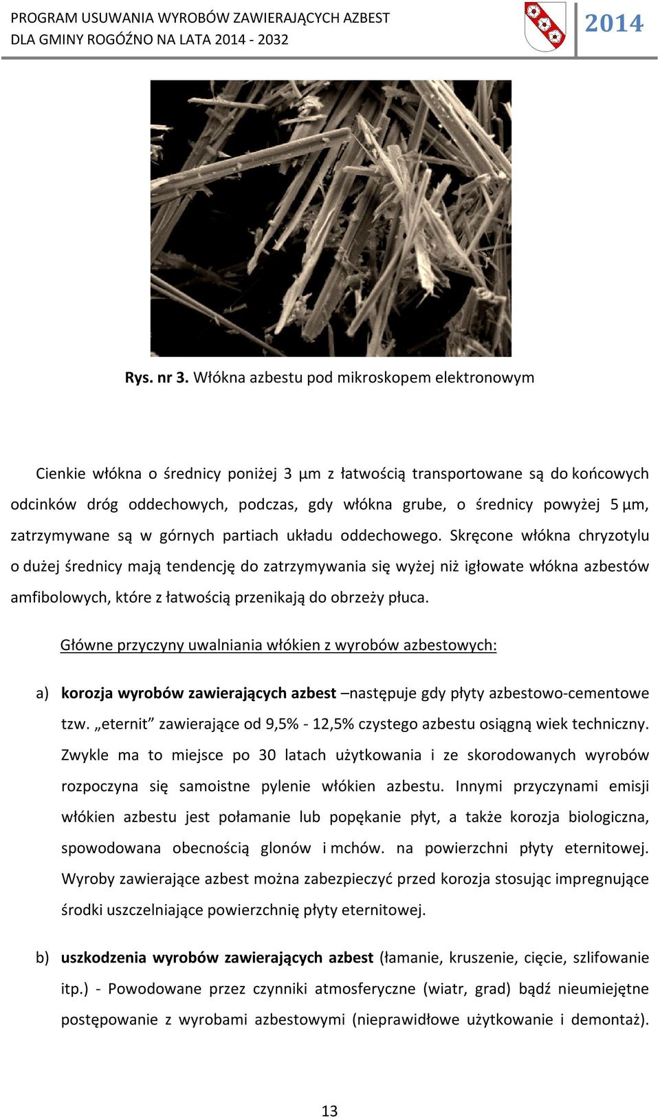 5 µm, zatrzymywane są w górnych partiach układu oddechowego.