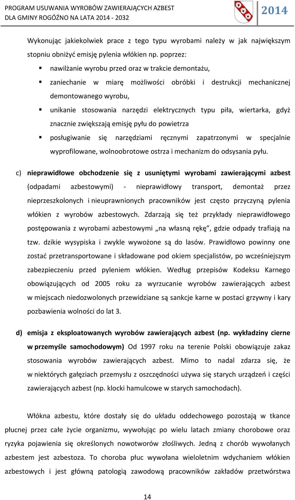 wiertarka, gdyż znacznie zwiększają emisję pyłu do powietrza posługiwanie się narzędziami ręcznymi zapatrzonymi w specjalnie wyprofilowane, wolnoobrotowe ostrza i mechanizm do odsysania pyłu.