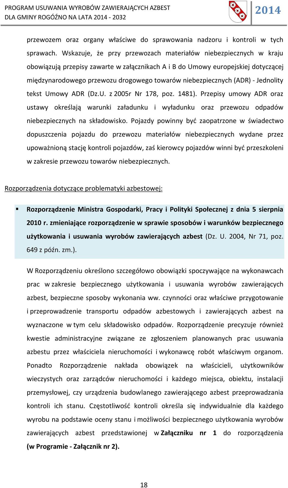 niebezpiecznych (ADR) - Jednolity tekst Umowy ADR (Dz.U. z 2005r Nr 178, poz. 1481).