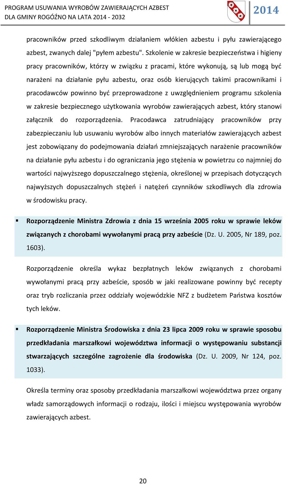 pracownikami i pracodawców powinno być przeprowadzone z uwzględnieniem programu szkolenia w zakresie bezpiecznego użytkowania wyrobów zawierających azbest, który stanowi załącznik do rozporządzenia.