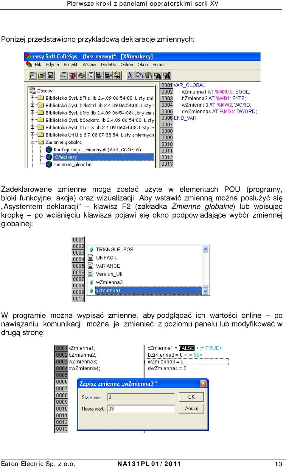 Aby wstawić zmienną można posłużyć się Asystentem deklaracji klawisz F2 (zakładka Zmienne globalne) lub wpisując kropkę po