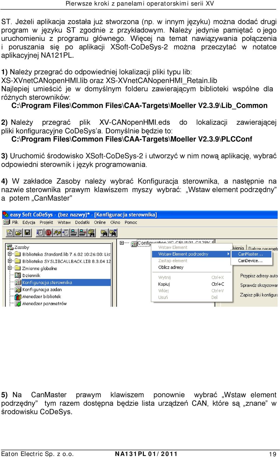 1) Należy przegrać do odpowiedniej lokalizacji pliki typu lib: XS-XVnetCANopenHMI.lib oraz XS-XVnetCANopenHMI_Retain.