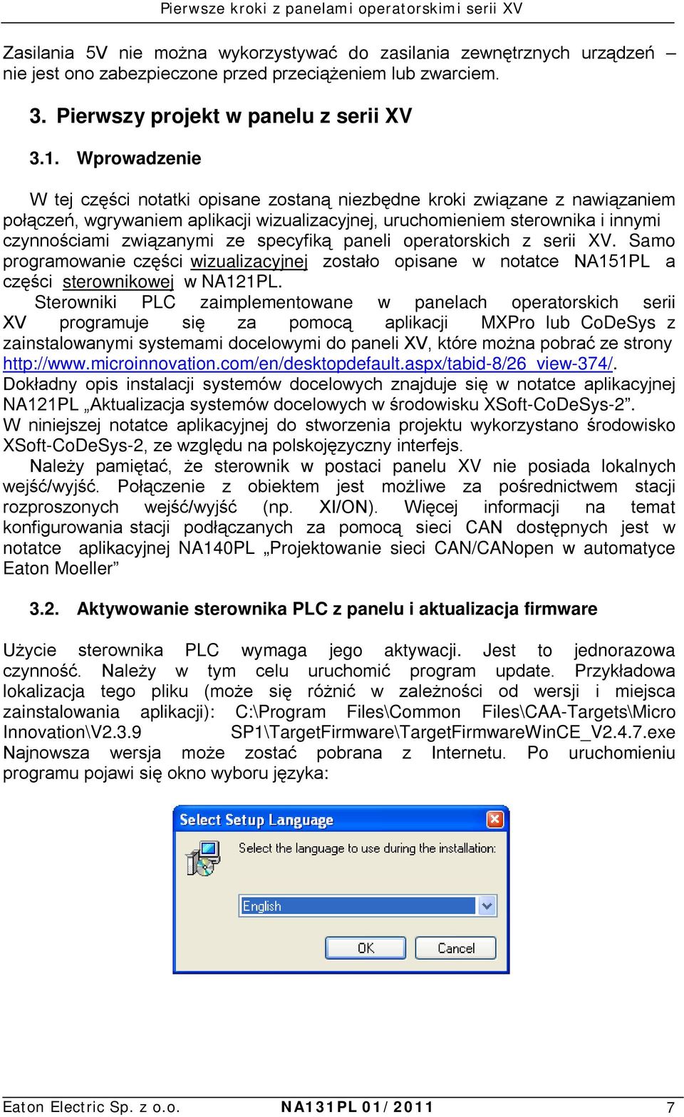 specyfiką paneli operatorskich z serii XV. Samo programowanie części wizualizacyjnej zostało opisane w notatce NA151PL a części sterownikowej w NA121PL.