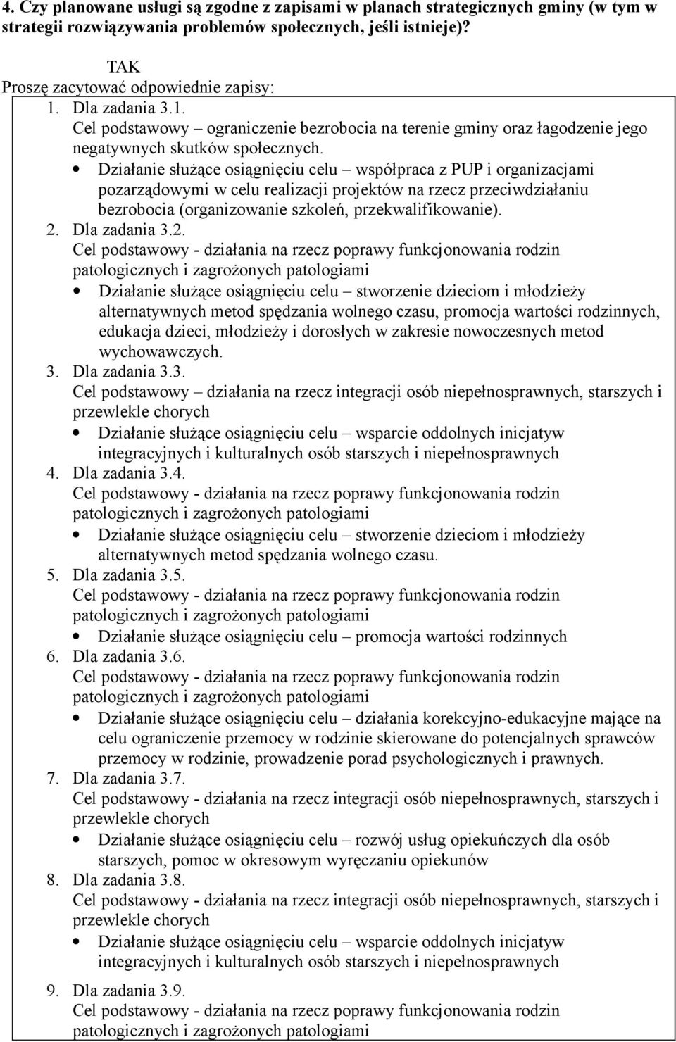 Działanie służące osiągnięciu celu współpraca z PUP i organizacjami pozarządowymi w celu realizacji projektów na rzecz przeciwdziałaniu bezrobocia (organizowanie szkoleń, przekwalifikowanie). 2.