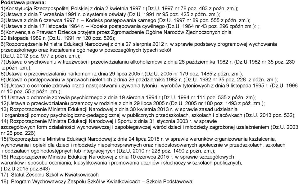 296 zpóźn.zm.): ; 5)Konwencja o Prawach Dziecka przyjęta przez Zgromadzenie Ogólne Narodów Zjednoczonych dnia 20 listopada 1989 r. (Dz.U. 1991 nr 120 poz.