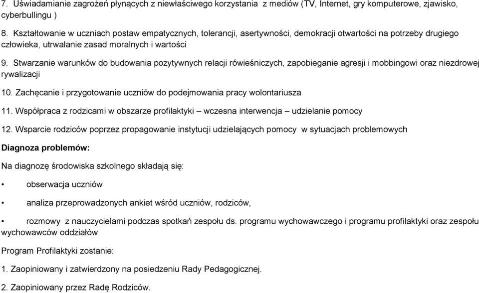 Stwarzanie warunków do budowania pozytywnych relacji rówieśniczych, zapobieganie agresji i mobbingowi oraz niezdrowej rywalizacji 10.