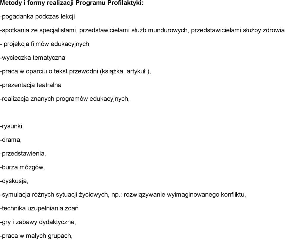 -prezentacja teatralna -realizacja znanych programów edukacyjnych, -rysunki, -drama, -przedstawienia, -burza mózgów, -dyskusja, -symulacja