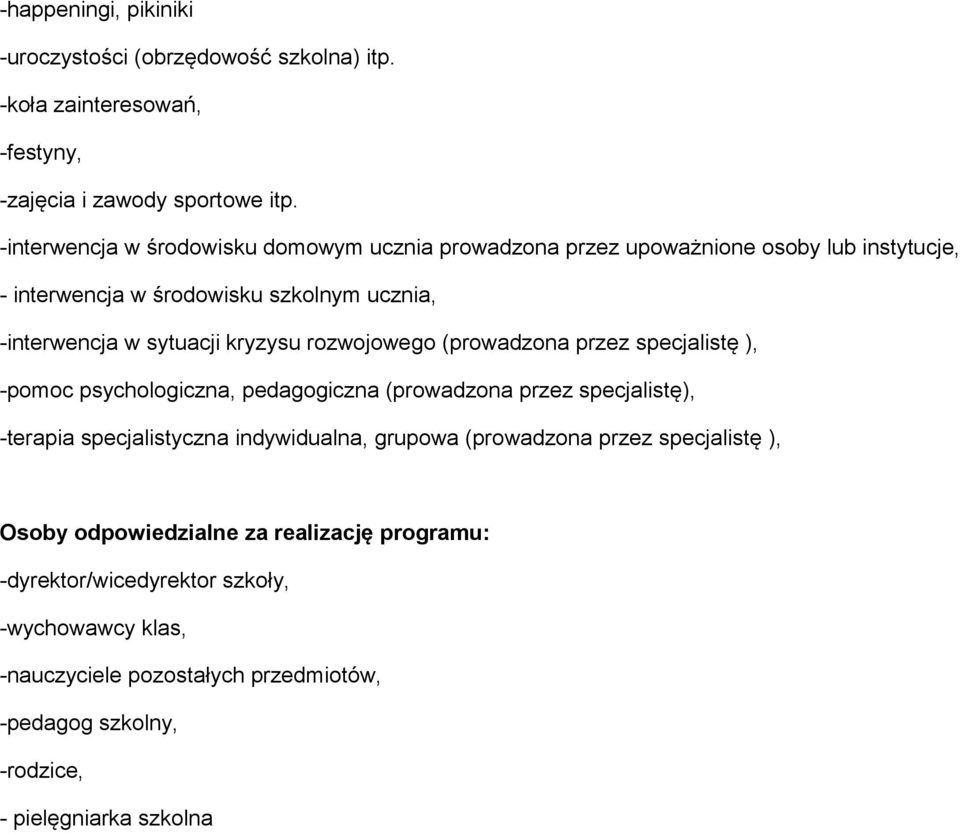 rozwojowego (prowadzona przez specjalistę ), -pomoc psychologiczna, pedagogiczna (prowadzona przez specjalistę), -terapia specjalistyczna indywidualna, grupowa