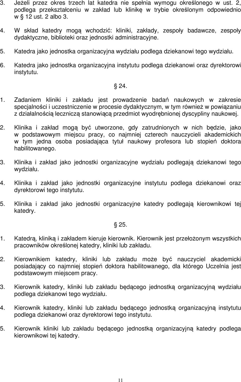 Katedra jako jednostka organizacyjna wydziału podlega dziekanowi tego wydziału. 6. Katedra jako jednostka organizacyjna instytutu podlega dziekanowi oraz dyrektorowi instytutu. 24. 1.