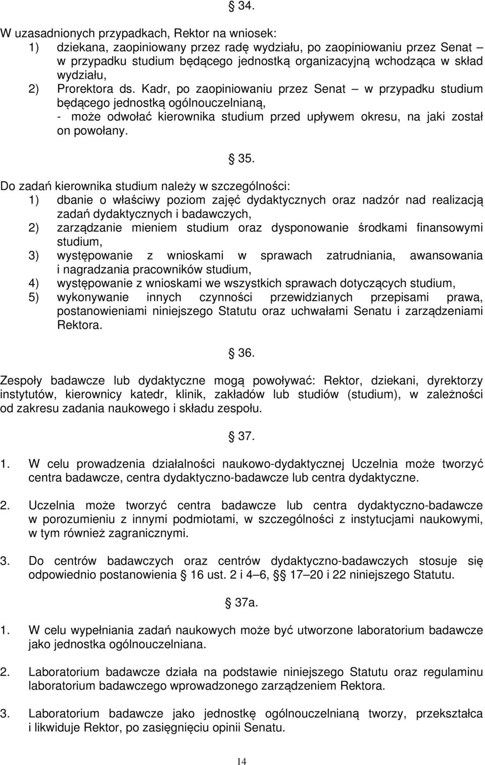 Kadr, po zaopiniowaniu przez Senat w przypadku studium będącego jednostką ogólnouczelnianą, - może odwołać kierownika studium przed upływem okresu, na jaki został on powołany. 35.