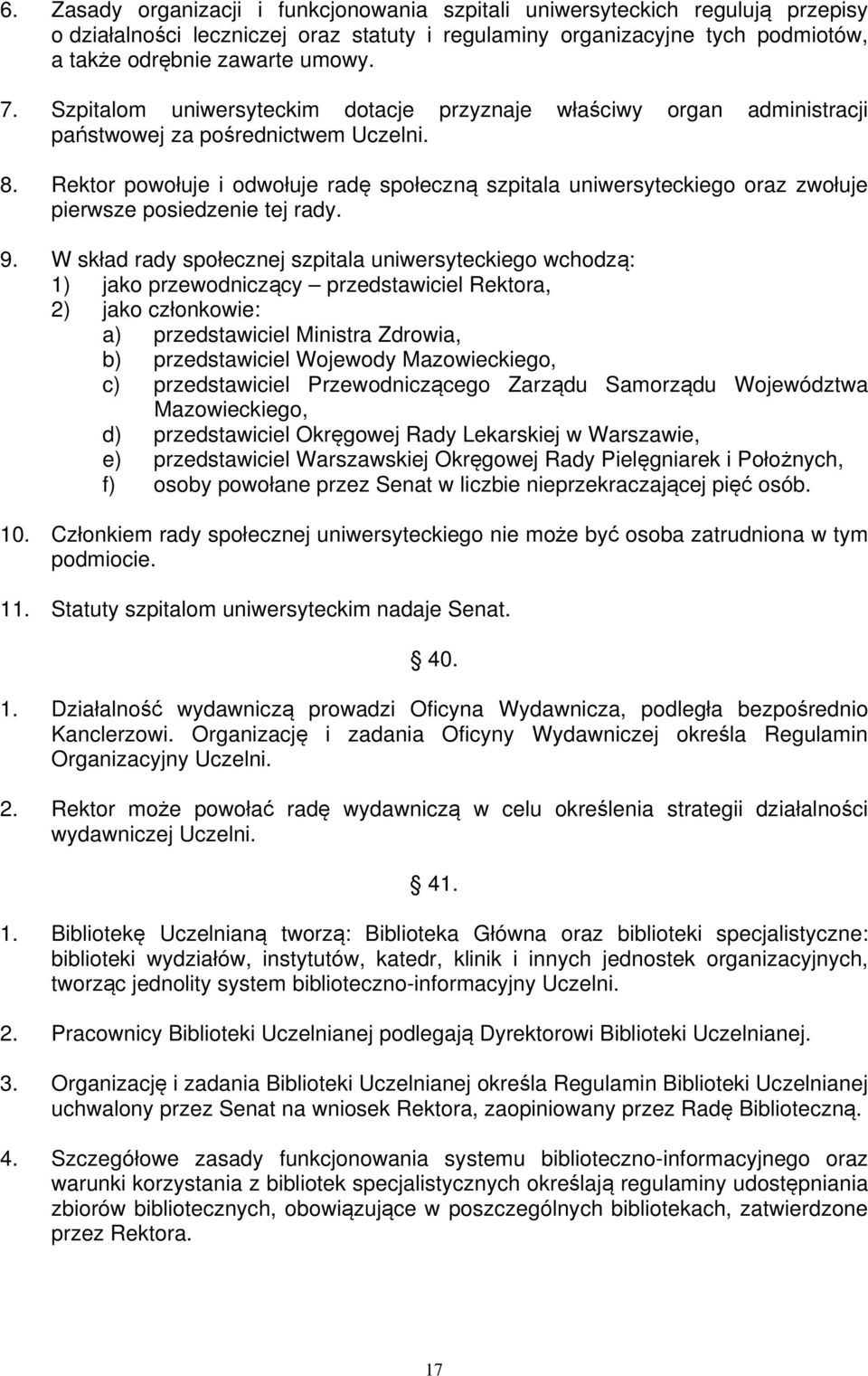 Rektor powołuje i odwołuje radę społeczną szpitala uniwersyteckiego oraz zwołuje pierwsze posiedzenie tej rady. 9.