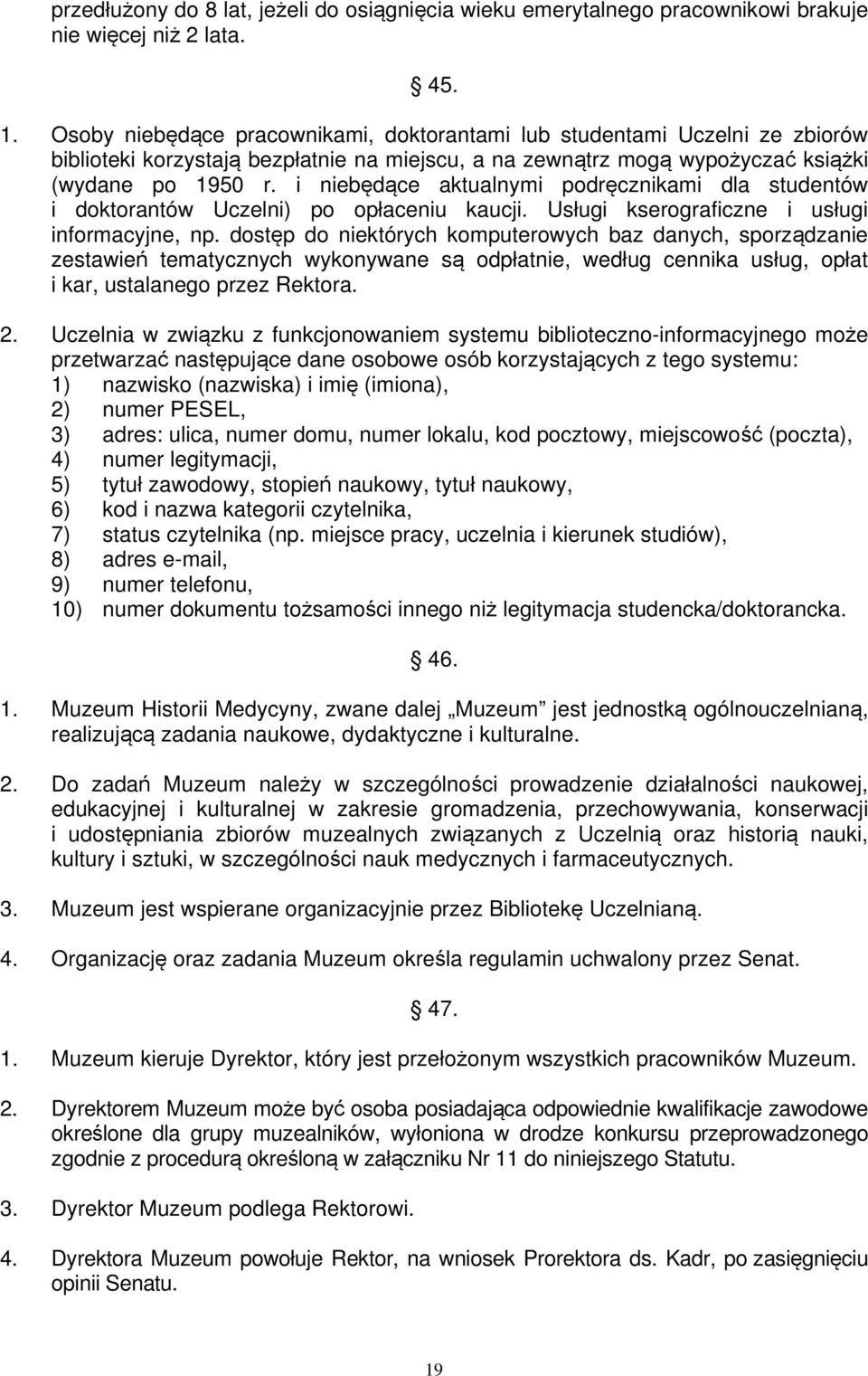 i niebędące aktualnymi podręcznikami dla studentów i doktorantów Uczelni) po opłaceniu kaucji. Usługi kserograficzne i usługi informacyjne, np.