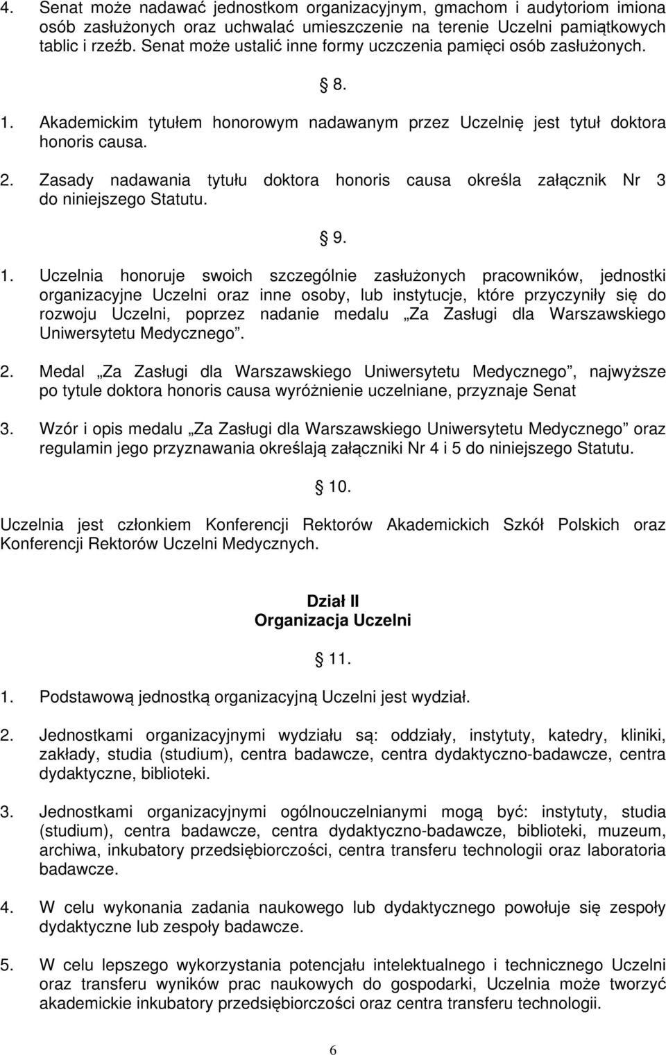 Zasady nadawania tytułu doktora honoris causa określa załącznik Nr 3 do niniejszego Statutu. 9. 1.