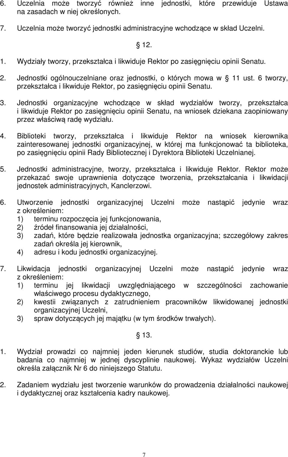 6 tworzy, przekształca i likwiduje Rektor, po zasięgnięciu opinii Senatu. 3.