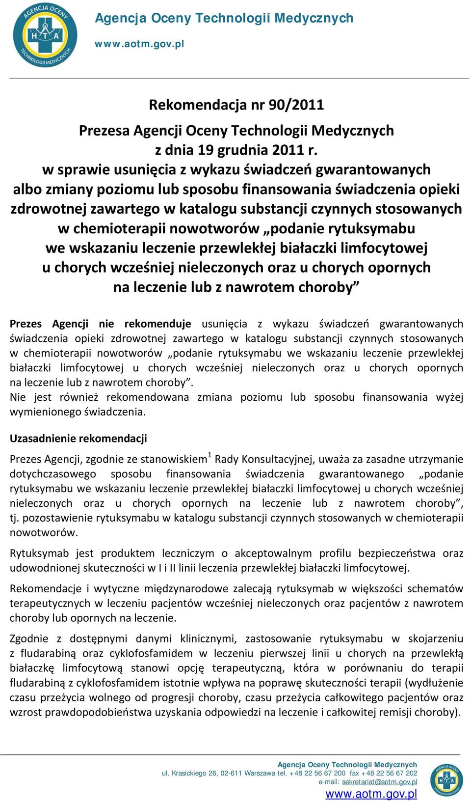 nowotworów podanie rytuksymabu we wskazaniu leczenie przewlekłej białaczki limfocytowej u chorych wcześniej nieleczonych oraz u chorych opornych na leczenie lub z nawrotem choroby Prezes Agencji nie