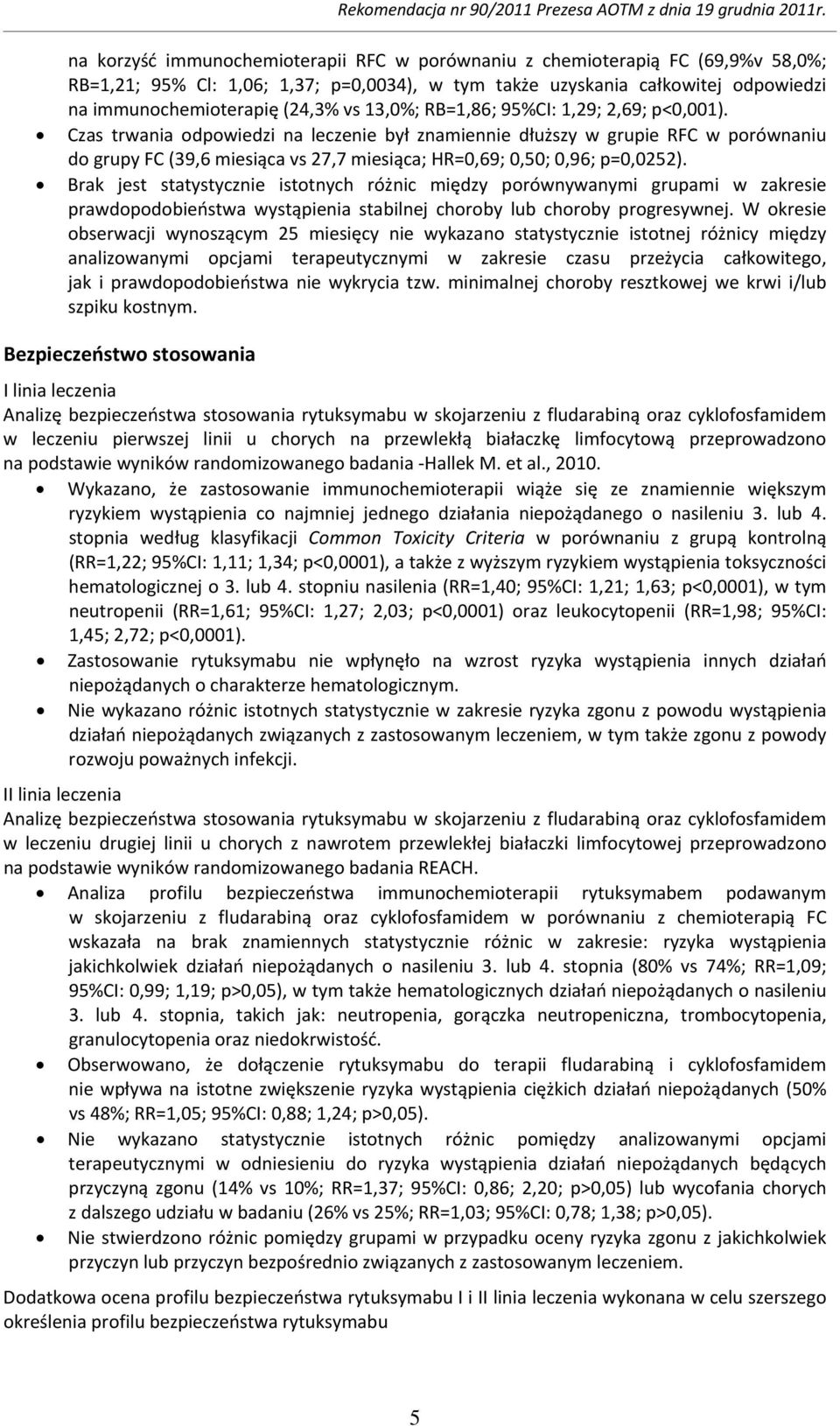 Czas trwania odpowiedzi na leczenie był znamiennie dłuższy w grupie RFC w porównaniu do grupy FC (39,6 miesiąca vs 27,7 miesiąca; HR=0,69; 0,50; 0,96; p=0,0252).