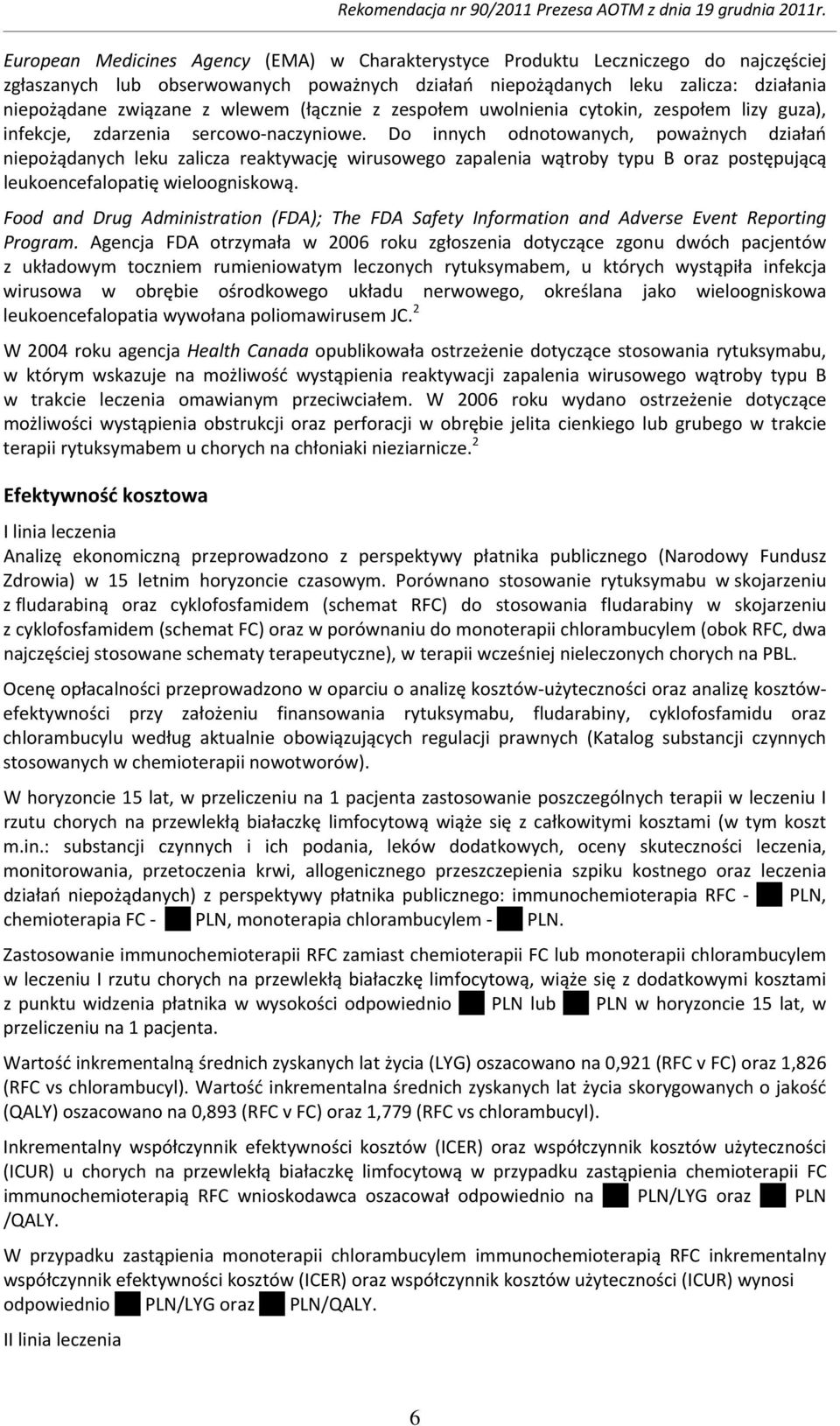 Do innych odnotowanych, poważnych działań niepożądanych leku zalicza reaktywację wirusowego zapalenia wątroby typu B oraz postępującą leukoencefalopatię wieloogniskową.