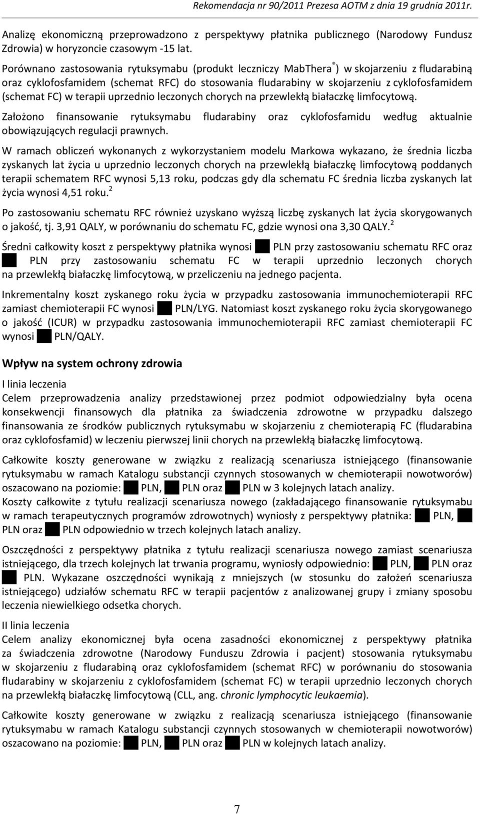 w terapii uprzednio leczonych chorych na przewlekłą białaczkę limfocytową. Założono finansowanie rytuksymabu fludarabiny oraz cyklofosfamidu według aktualnie obowiązujących regulacji prawnych.