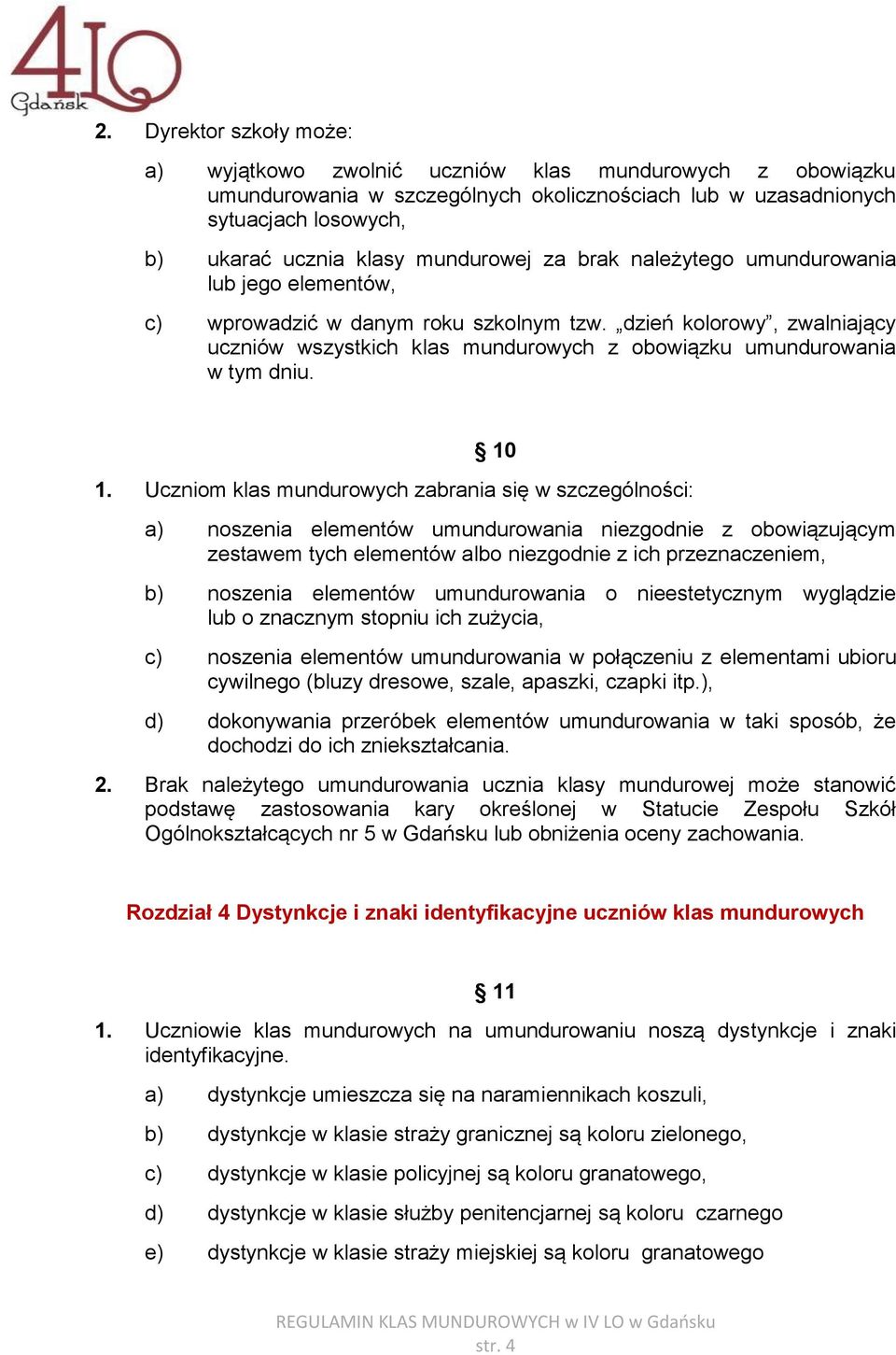 dzień kolorowy, zwalniający uczniów wszystkich klas mundurowych z obowiązku umundurowania w tym dniu. 10 1.