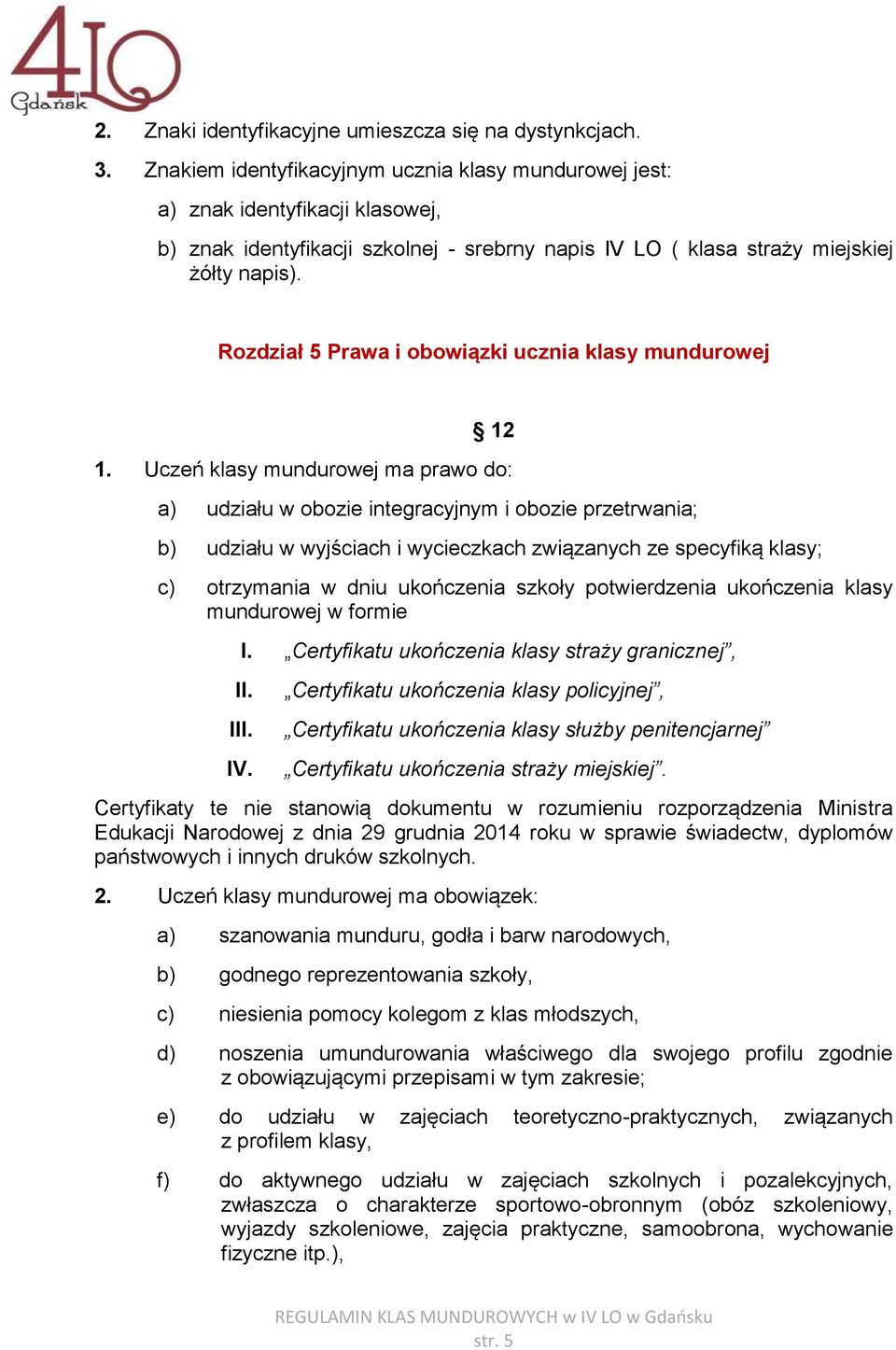 Rozdział 5 Prawa i obowiązki ucznia klasy mundurowej 12 1.