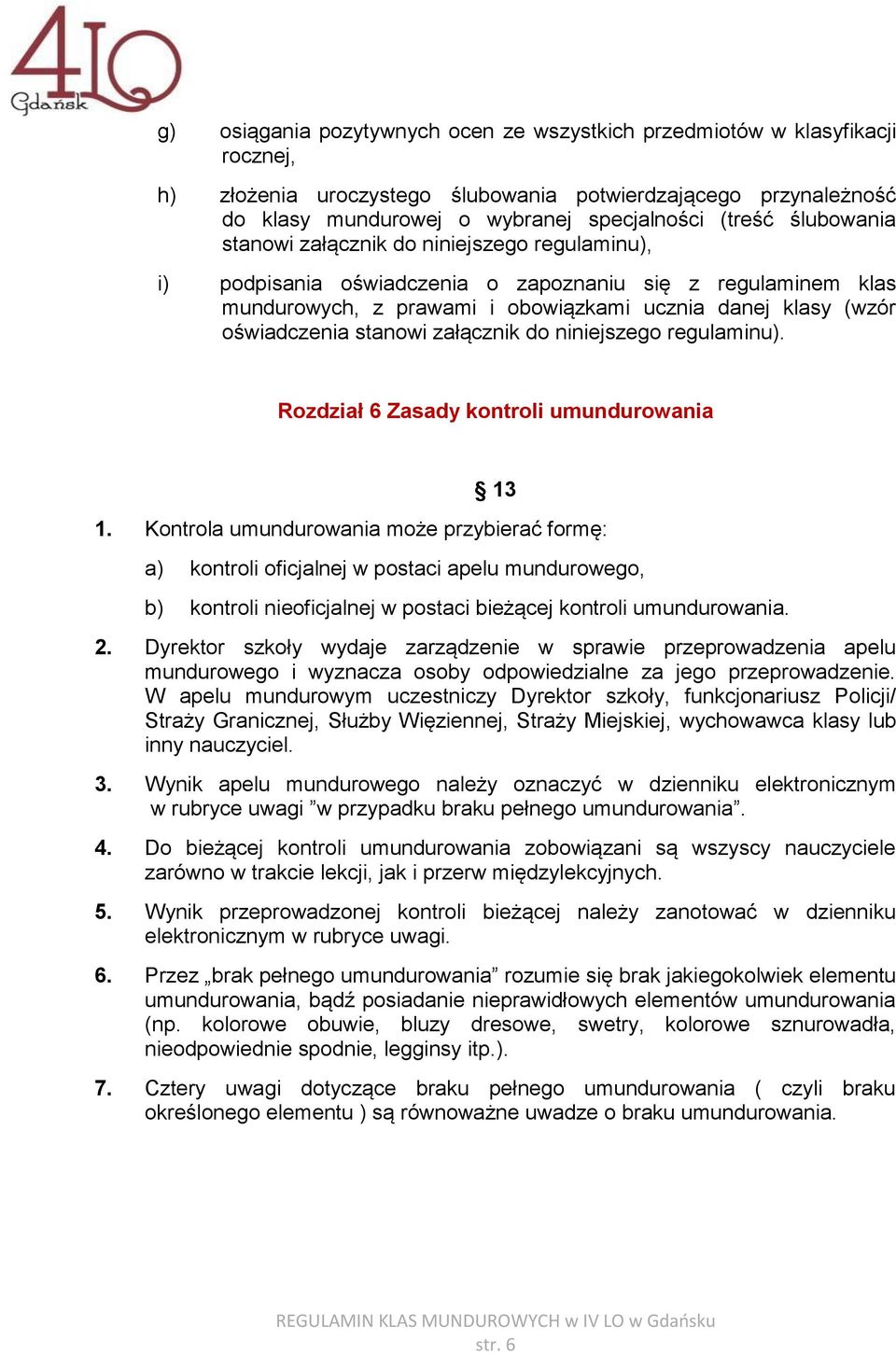 stanowi załącznik do niniejszego regulaminu). Rozdział 6 Zasady kontroli umundurowania 13 1.