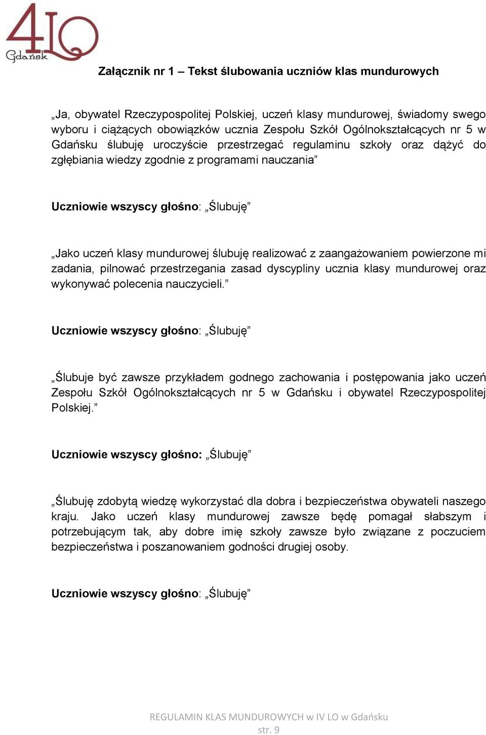 mundurowej ślubuję realizować z zaangażowaniem powierzone mi zadania, pilnować przestrzegania zasad dyscypliny ucznia klasy mundurowej oraz wykonywać polecenia nauczycieli.