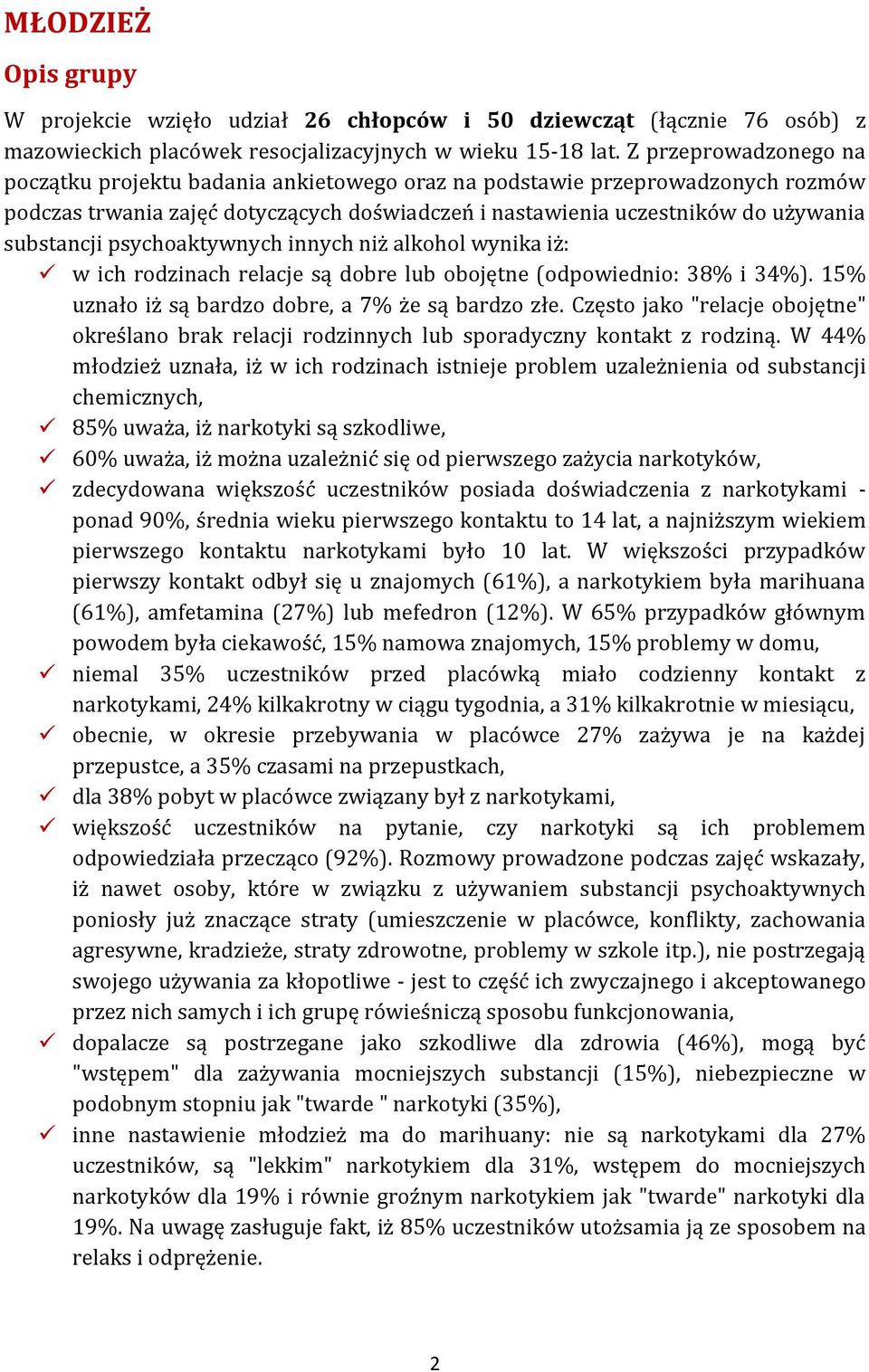 psychoaktywnych innych niż alkohol wynika iż: w ich rodzinach relacje są dobre lub obojętne (odpowiednio: 38% i 34%). 15% uznało iż są bardzo dobre, a 7% że są bardzo złe.