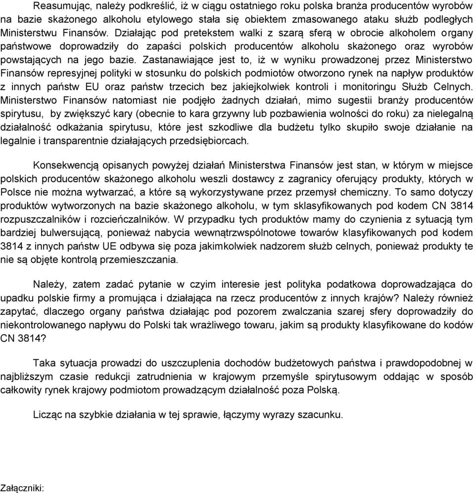 Zastanawiające jest to, iż w wyniku prowadzonej przez Ministerstwo Finansów represyjnej polityki w stosunku do polskich podmiotów otworzono rynek na napływ produktów z innych państw EU oraz państw