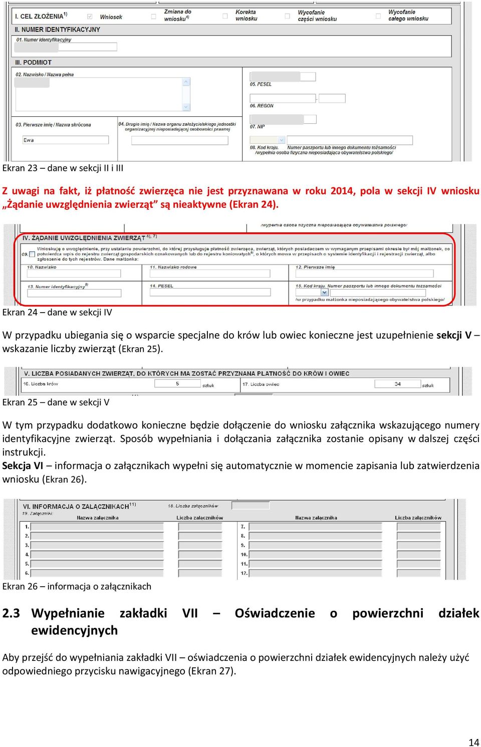 Ekran 25 dane w sekcji V W tym przypadku dodatkowo konieczne będzie dołączenie do wniosku załącznika wskazującego numery identyfikacyjne zwierząt.