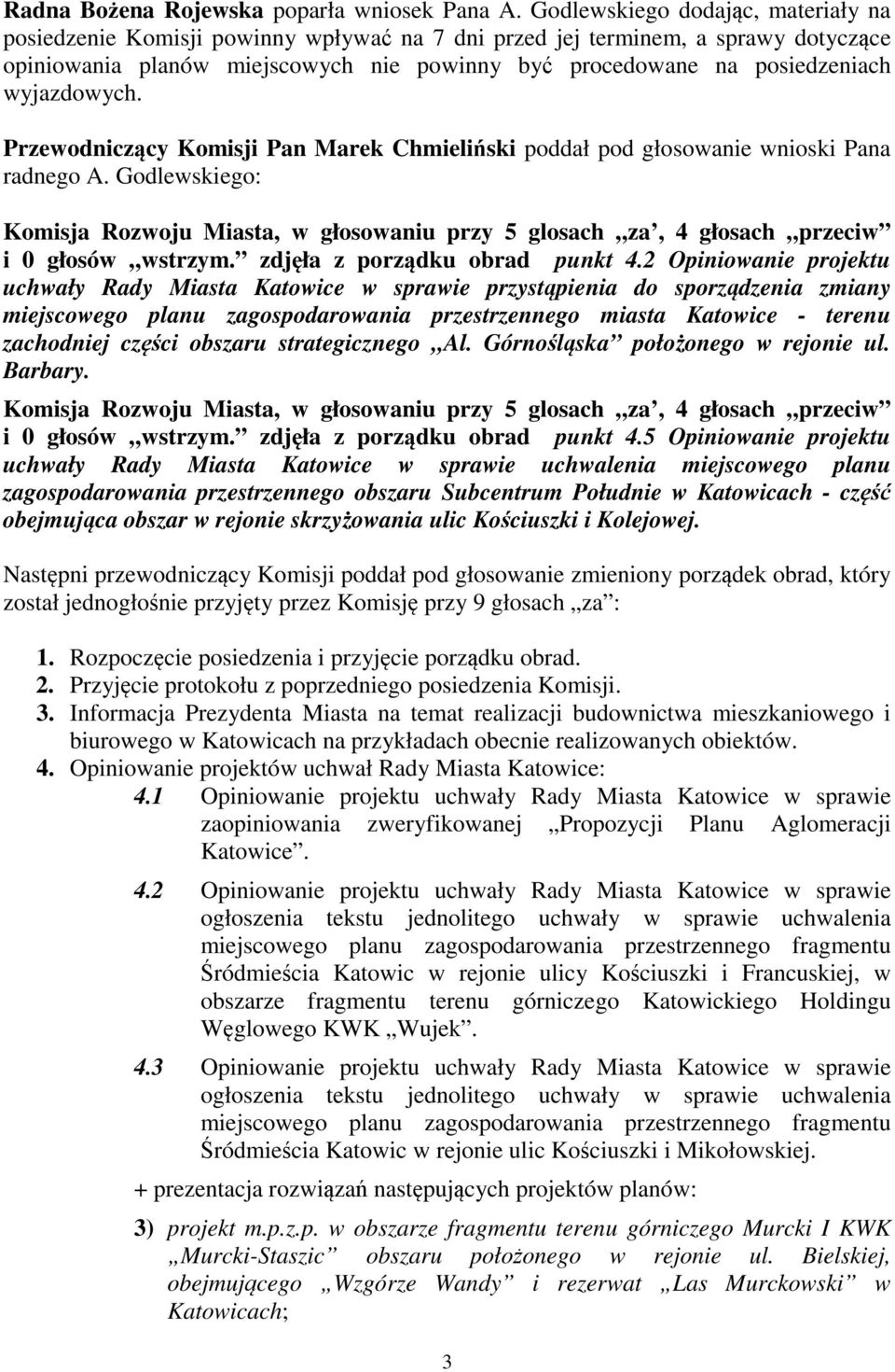 wyjazdowych. Przewodniczący Komisji Pan Marek Chmieliński poddał pod głosowanie wnioski Pana radnego A.