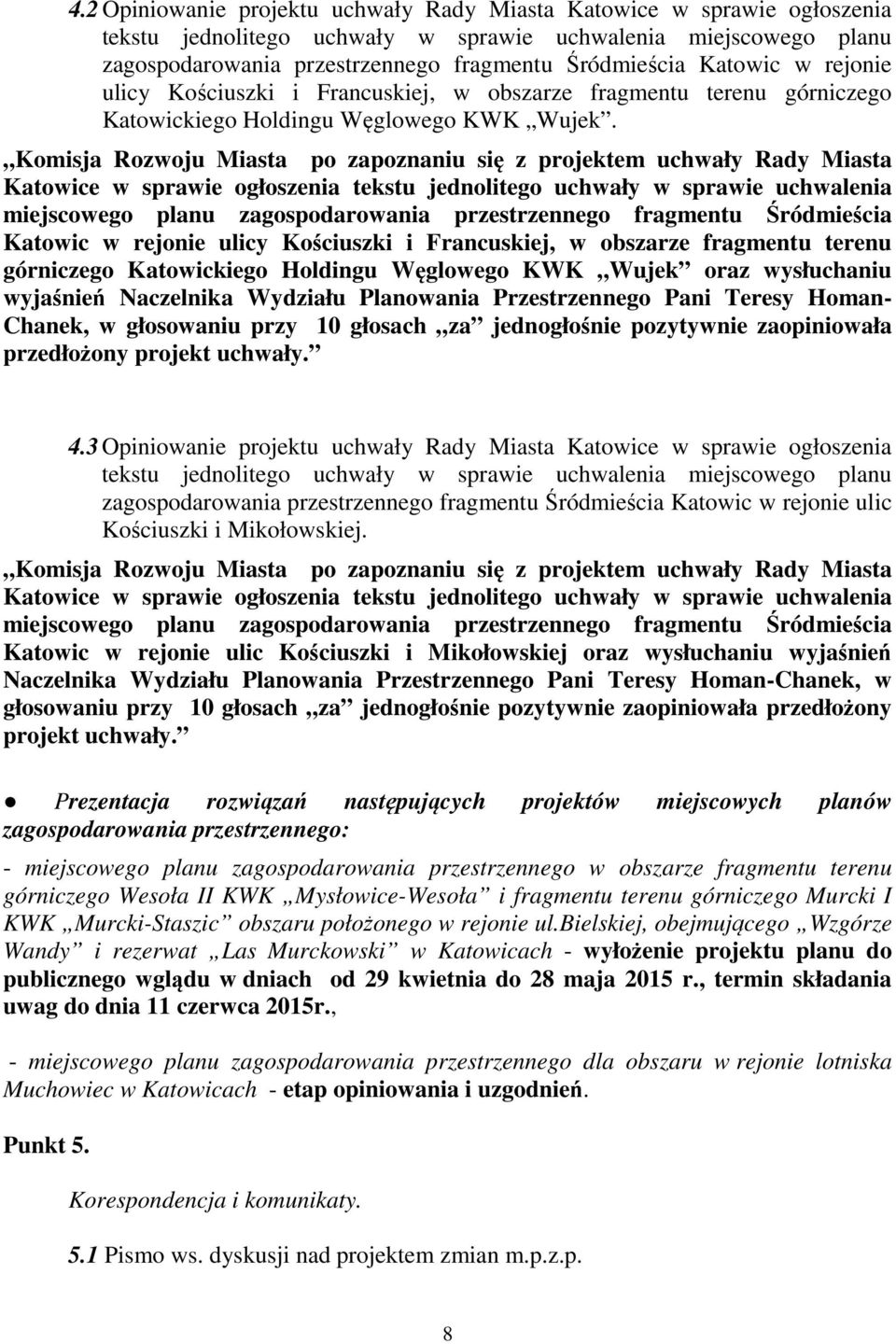 Komisja Rozwoju Miasta po zapoznaniu się z projektem uchwały Rady Miasta Katowice w sprawie ogłoszenia tekstu jednolitego uchwały w sprawie uchwalenia miejscowego planu zagospodarowania